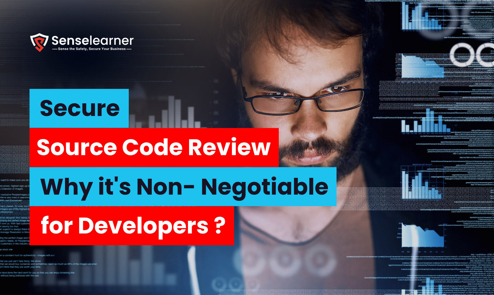 Secure Source Code Review – Why it's Non-Negotiable for Developers?" with a developer examining code using digital charts. by Senselearner.