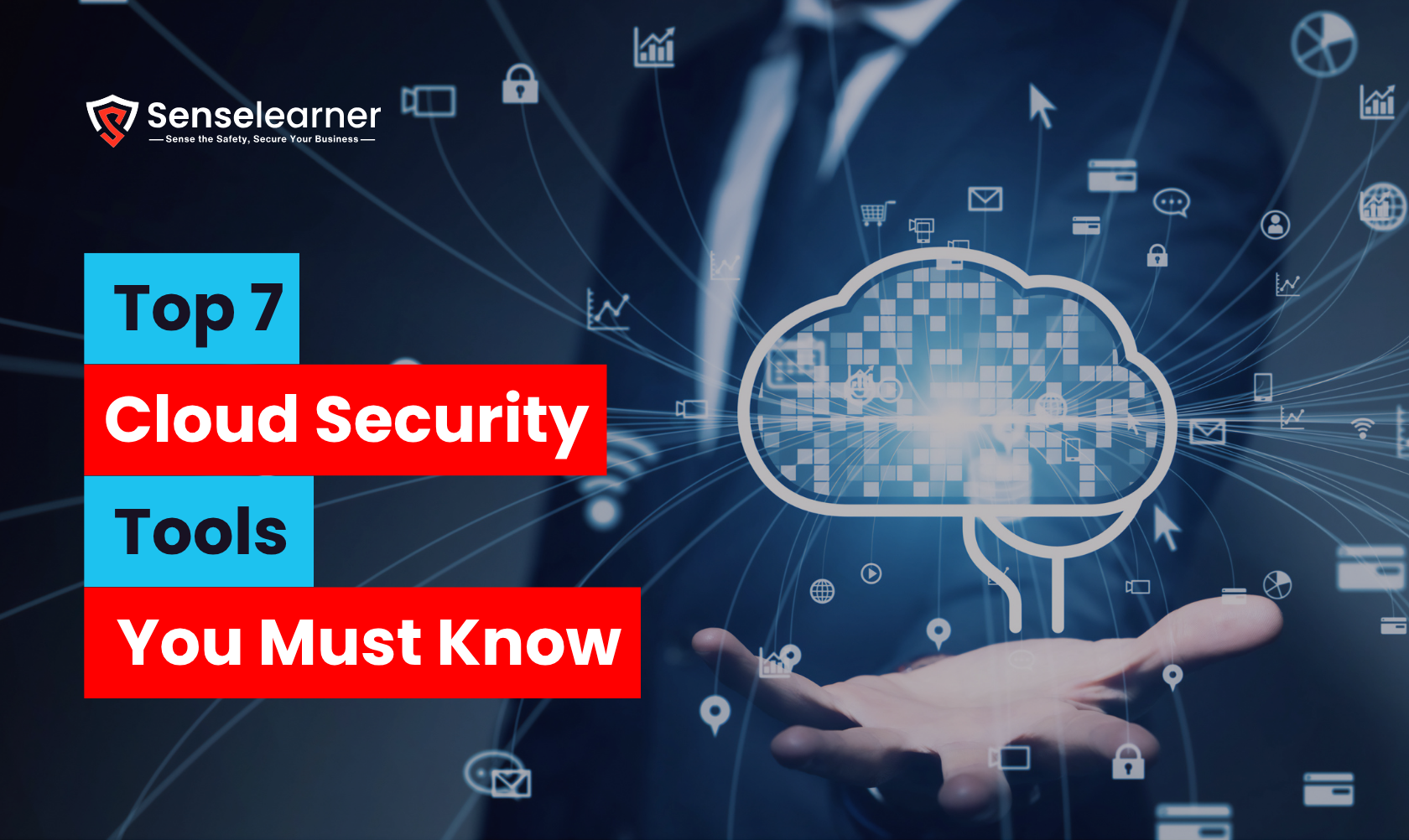 The image depicts a businessman holding a digital cloud with security icons, emphasizing Senselearner's "Top 7 Cloud Security Tools You Must Know."