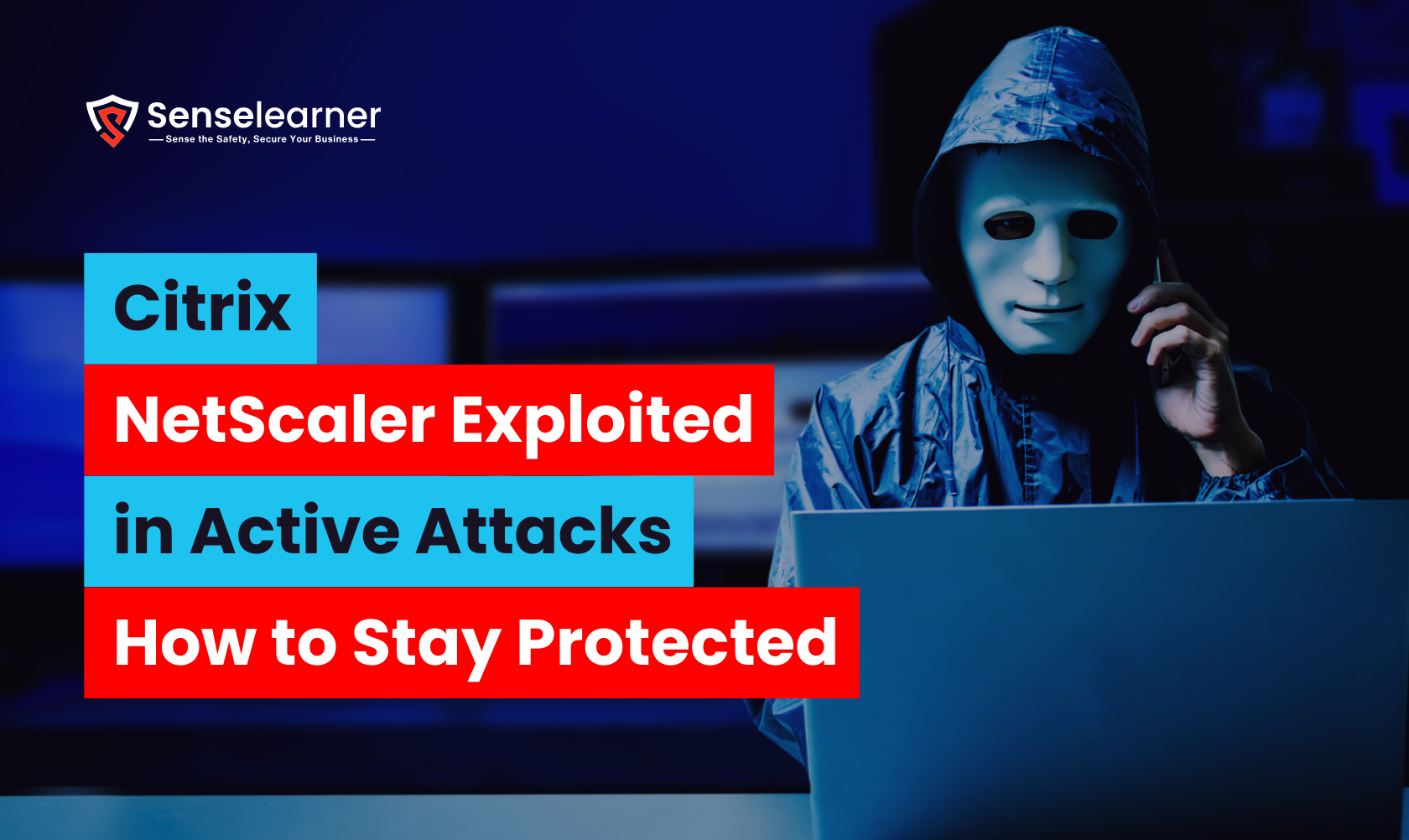 A laptop and a hacker in a mask represent cybersecurity risks. Overlay of text: "Citrix NetScaler Exploited in Active Attacks – How to Stay Protected."