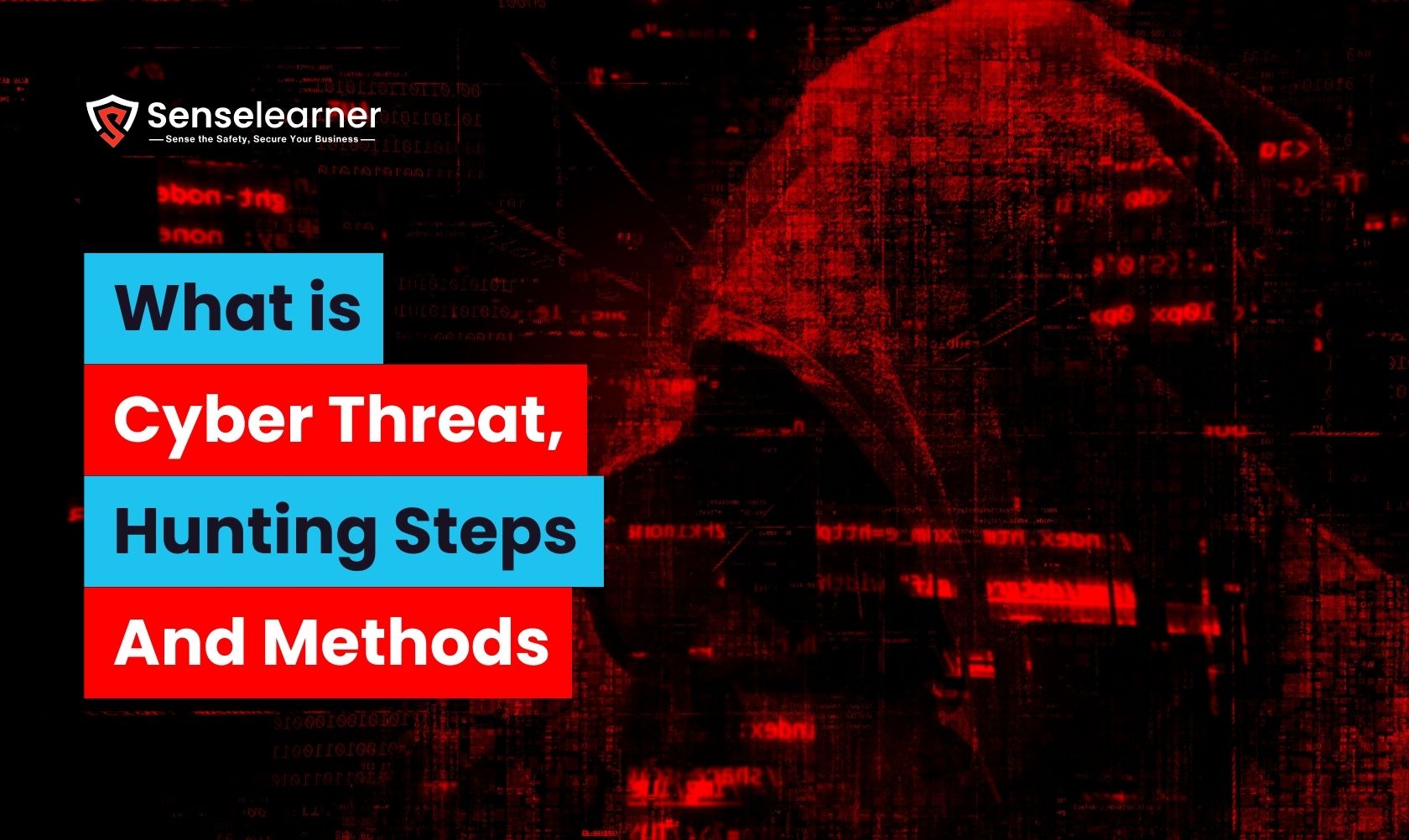 "Senselearner banner with red hacker silhouette background and text: What is Cyber Threat, Hunting Steps and Methods"