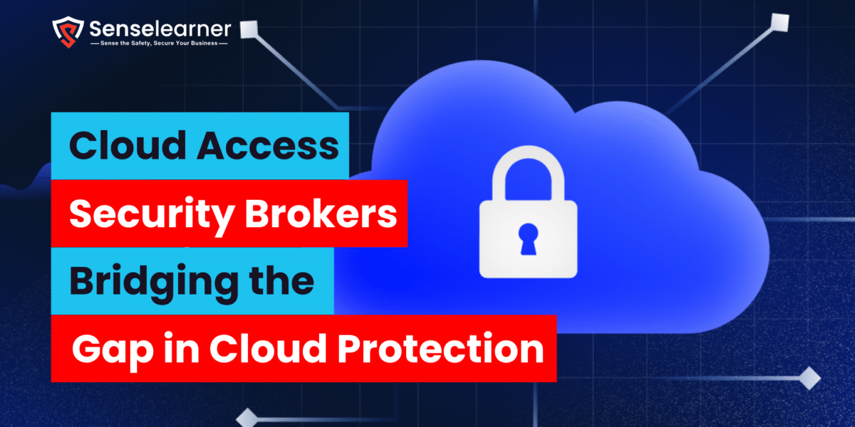 An illustration of cloud security with a blue cloud with a white padlock sign. A dark digital grid with data flow arrows is seen in the background. The wording that appears over the top is "Cloud Access Security Brokers Bridging the Gap in Cloud Protection." The logo and tagline of "Senselearner—Sense the Safety, Secure Your Business" are displayed in the upper-left corner.