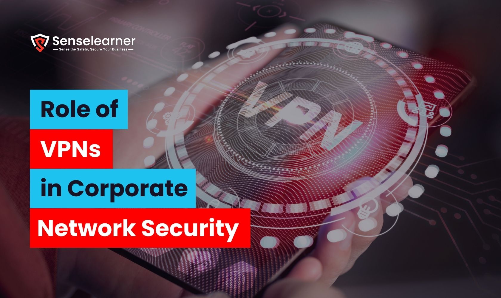 An image of a person holding a tablet shows a computer interface with the word "VPN" and tech-related images superimposed on the words "Role of VPNs in Corporate Network Security."