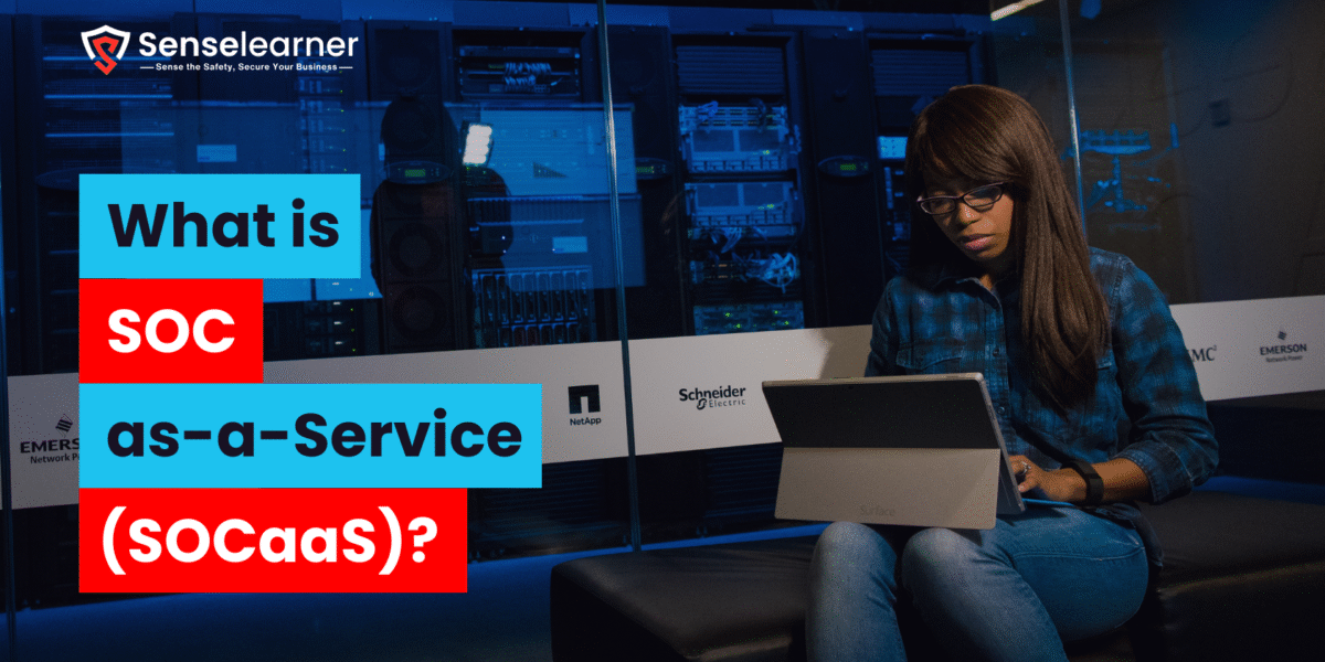 An image with the Senselearner logo above that reads, "What is SOC as-a-Service (SOCaaS)?" is displayed next to a woman using a Microsoft Surface device in a server room.